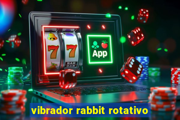 vibrador rabbit rotativo